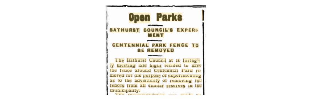 Calls for the fence around Centennial Park to be removed. But, some said that it protected children against wild cattle en route to the market. Story: The Bathurst National Advocate, June 28, 1918.