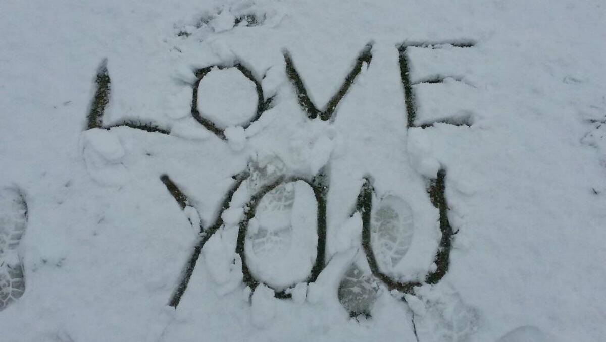 SNOW: A special message for Cheryl O'Donnell from her husband of 26-years written in the snow this morning at Trunky Creek. Photo: Michael O'Donnell