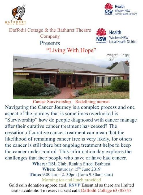 REAL STORIES: Living With Hope, an information day looking at what happens when cancer treatment ends, will be held at the Bathurst RSL Club this Saturday, June 15 from 9am. Contact Daffodil Cottage on 6330 5347 to reserve a seat.