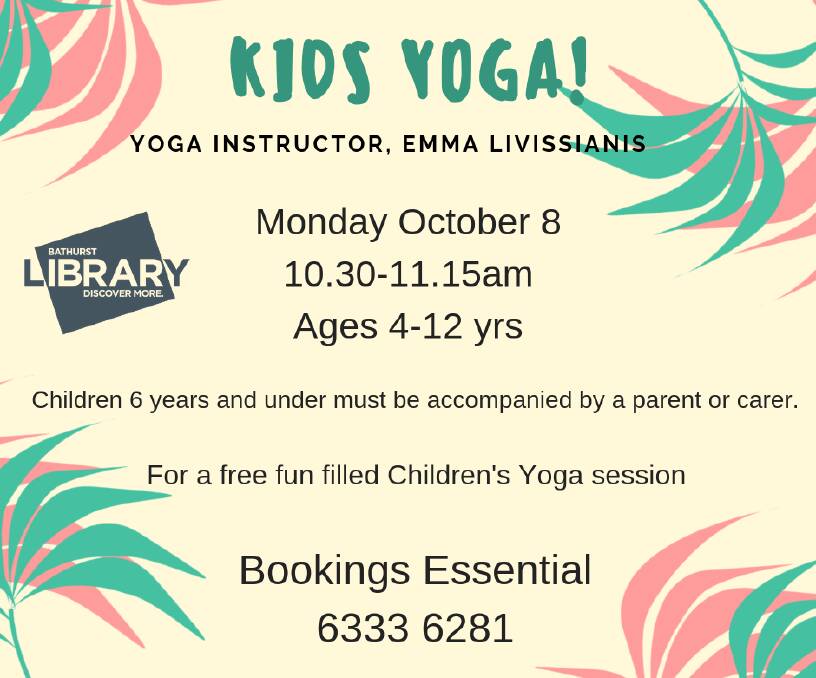 HOLIDAY FUN: Free kids’ yoga will be held on Monday, October 8. Yoga instructor Emma Livissianis will be back in the library during the school holidays for another free yoga session for kids. Bookings are essential as places are limited. Call 6333 6281.