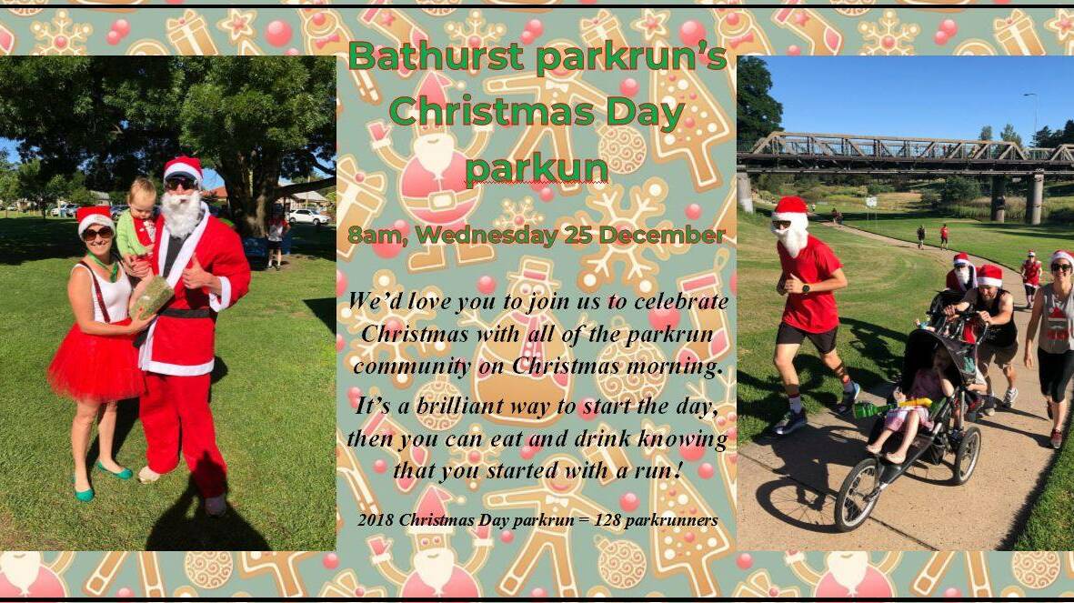 FESTIVE RUN: Bathurst Parkrun will hold a Christmas Day run from 8am. It will start at 8am. BYO picnic breakfast to share afterwards if you'd like.